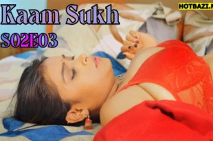 Kaam Sukh S02E03 (2025) Hindi Hot Web Series Lookentertainment