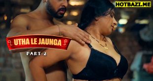 Utha Le Jaunga Part 2 Hindi Hot Web Series