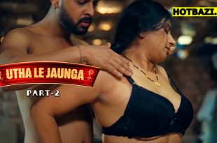 Utha Le Jaunga Part 2 Hindi Hot Web Series